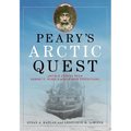 Peary's Arctic Quest: Untold Stories from Robert E. Peary's North Pole Expeditions