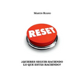 Reset: ¿Quieres seguir haciendo lo que estás haciendo?