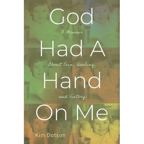 God Had A Hand On Me: A Memoir About Pain, Healing, and Victory