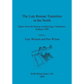 The Late Roman Transition in the North: Papers from the Roman Archaeology Conference, Durham 1999