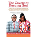 The Covenant Keeping God: A Biblical Look at the Eight Major Covenants God Has Made with His Creation Since the Beginning of Time and Their Appl