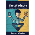 The 27 Minute Content Creation Method