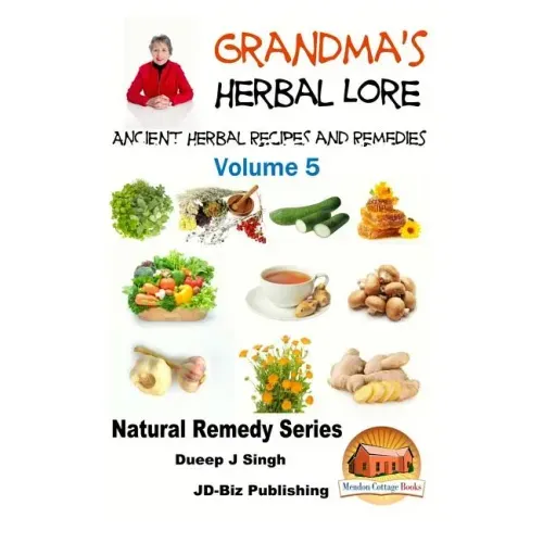 Grandma's Herbal Lore - Ancient Herbal Recipes and Remedies - Volume 5