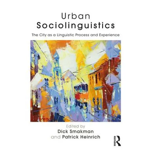 Urban Sociolinguistics: The City as a Linguistic Process and Experience