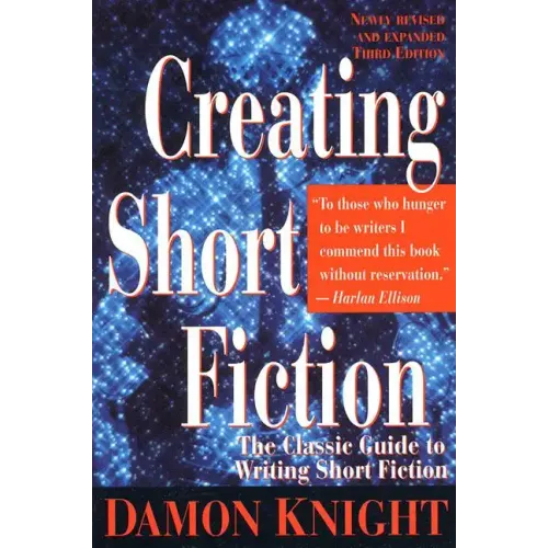 Creating Short Fiction: The Classic Guide to Writing Short Fiction