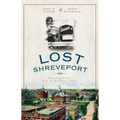 Lost Shreveport: Vanishing Scenes from the Red River Valley