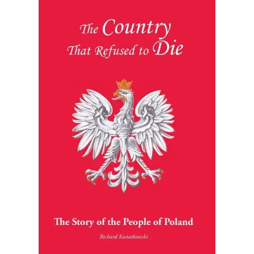 The Country That Refused to Die: The Story of the People of Poland