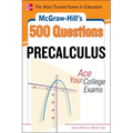 McGraw-Hill's 500 College Precalculus Questions: Ace Your College Exams: 3 Reading Tests + 3 Writing Tests + 3 Mathematics Tests