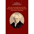 Schopenhauer: On the Fourfold Root of the Principle of Sufficient Reason and Other Writings