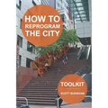 How to Reprogram the City: A Toolkit for Adaptive Reuse and Repurposing Urban Objects