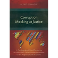 Corruption Mocking at Justice: A Theological and Ethical Perspective on Public Life in Tanzania and Its Implications for the Anglican Church of Tanzan