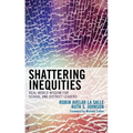 Shattering Inequities: Real-World Wisdom for School and District Leaders