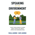Speaking of the Environment: What Your Science Classes Didn't Teach You About Effective Communication