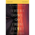 Where Do We Go from Here? Bible Study Guide: How Tomorrow's Prophecies Foreshadow Today's Problems