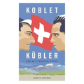 Koblet + Kubler - Cycling's Forgotten Rivalry: The Lives of Hugo Koblet and Ferdy Kubler