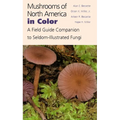 Mushrooms of North America in Color: A Field Guide Companion to Seldom-Illustrated Fungi