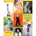 The Posing Playbook for Photographing Kids: Strategies and Techniques for Creating Engaging, Expressive Images
