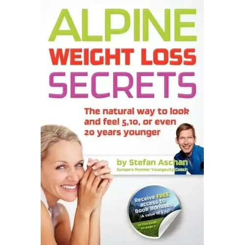 Alpine Weight Loss Secrets: The Natural Way to Look 5, 10, Even 20 Years Younger