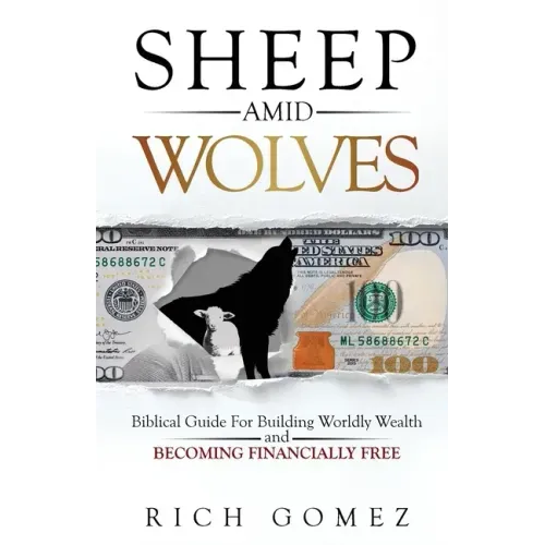 Sheep Amid Wolves: Biblical Guide For Building Worldly Wealth and Becoming Financially Free
