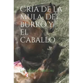 Cría de la Mula, del Burro Y El Caballo