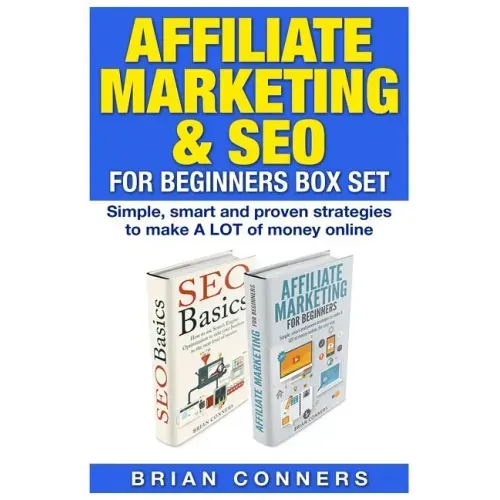 Affiliate Marketing & SEO for Beginners Box Set: Simple, smart and proven strategies to make A LOT of money online