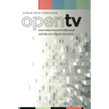 Open TV: Innovation Beyond Hollywood and the Rise of Web Television