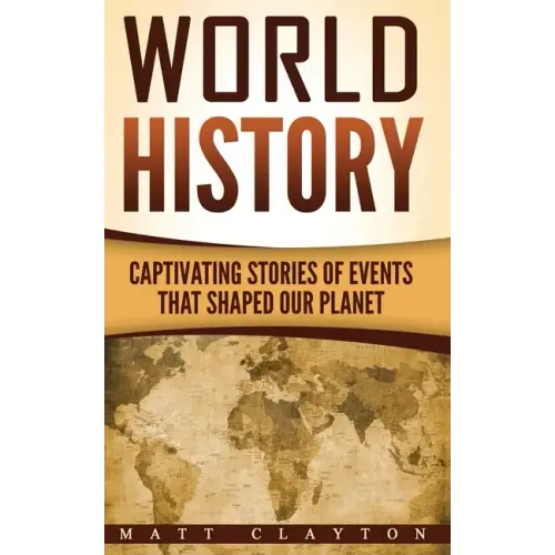 World History: Captivating Stories of Events That Shaped Our Planet