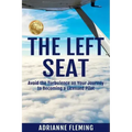The Left Seat: Avoid the Turbulence on your Journey to Becoming a Licensed Pilot