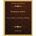 Bechamp or Pasteur: A Lost Chapter in the History of Biology