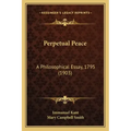 Perpetual Peace: A Philosophical Essay, 1795 (1903)