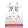 Show Me How to Love Again