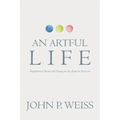 An Artful Life: Inspirational Stories and Essays for the Artist in Everyone
