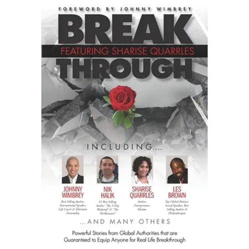 Break Through Featuring Sharise Quarrles: Powerful Stories from Global Authorities That Are Guaranteed to Equip Anyone for Real Life Breakthrough