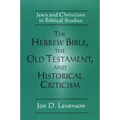 The Hebrew Bible, the Old Testament, and Historical Criticism: Jews and Christians in Biblical Studies