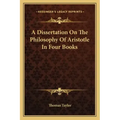 A Dissertation on the Philosophy of Aristotle in Four Books