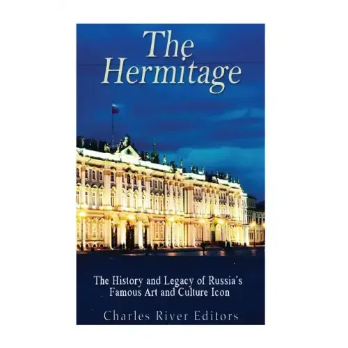 The Hermitage Museum: The History and Legacy of Russia's Famous Art and Culture Icon