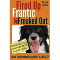 Fired Up, Frantic, and Freaked Out: Training Crazy Dogs from Over-The-Top to Under Control