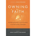 Owning Faith: Reimagining the Role of Church & Family in the Faith Journey of Teenagers