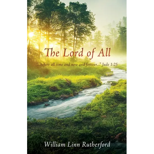 The Lord of All: "...before all time and now and forever..." Jude 1:25