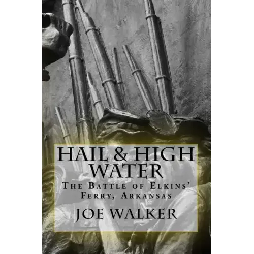 Hail & High Water: The Battle of Elkins' Ferry, Arkansas