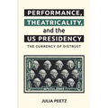 Performance, Theatricality and the Us Presidency: The Currency of Distrust