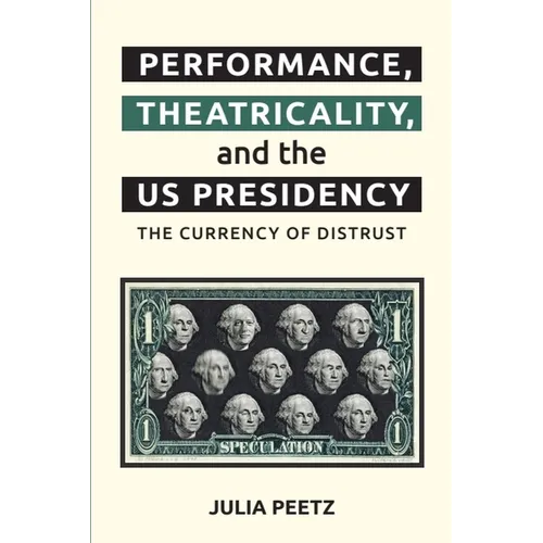 Performance, Theatricality and the Us Presidency: The Currency of Distrust