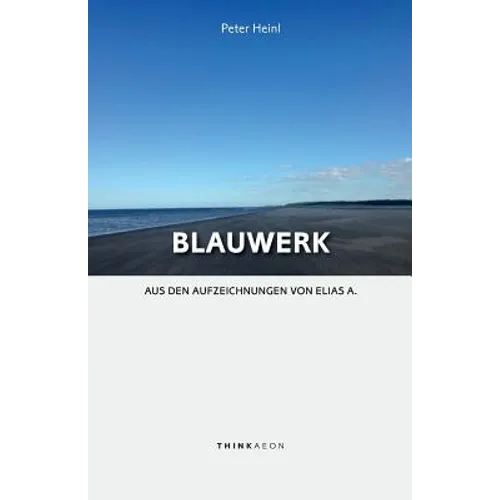 Blauwerk: Aus Den Aufzeichnungen Von Elias A.