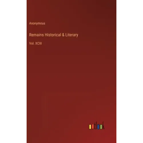Remains Historical & Literary: Vol. XCIII