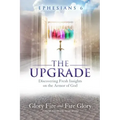 Ephesians 6 the Upgrade: Discovering Fresh Insights on the Armor of God
