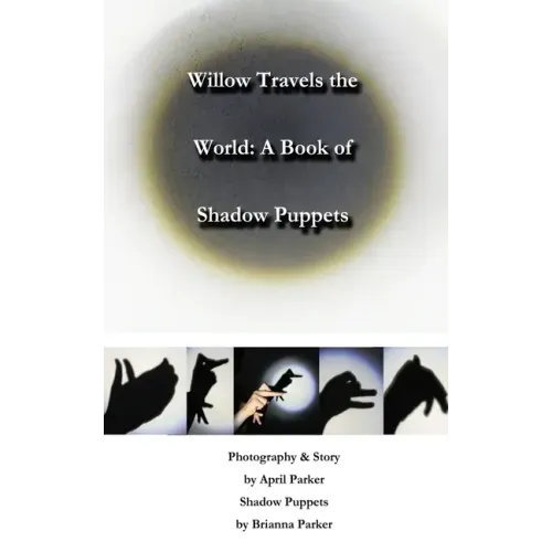 Willow Travels the World: A Book of Shadow Puppets