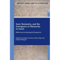 Saul, Benjamin, and the Emergence of Monarchy in Israel: Biblical and Archaeological Perspectives