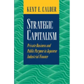 Strategic Capitalism: Private Business and Public Purpose in Japanese Industrial Finance