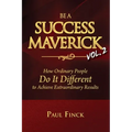 Be a Success Maverick Volume Two: How Ordinary People Do It Different To Achieve Extraordinary Results