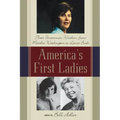 America's First Ladies: Their Uncommon Wisdom, from Martha Washington to Laura Bush